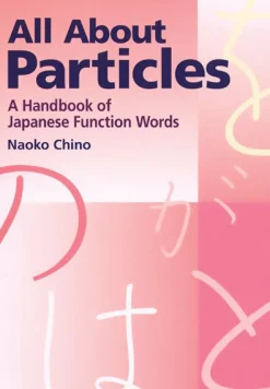 All About Particles: A Handbook of Japanese Function Words