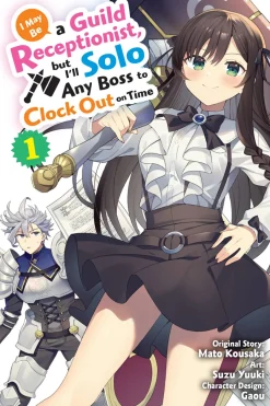 I May Be a Guild Receptionist, but I'll Solo Any Boss to Clock Out on Time Manga Volume 1